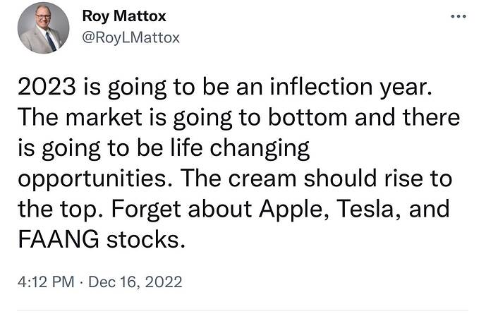 Roy Mattox on Twitter 2023 is going to be an inflection year. The market is going to bottom and there is going to be life chan
