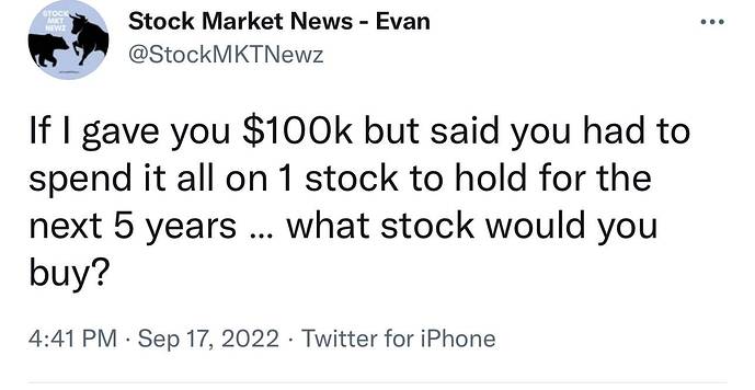 Stock Market News - Evan on Twitter If I gave you $100k but said you had to spend it all on 1 stock to hold for the next 5 yea